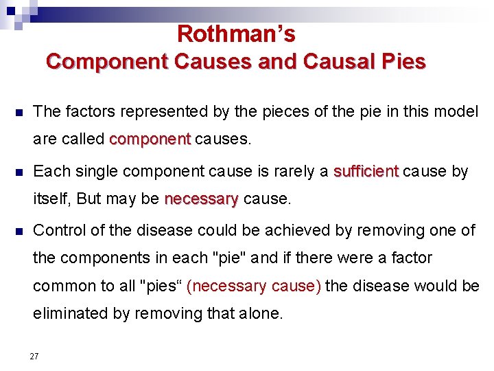 Rothman’s Component Causes and Causal Pies n The factors represented by the pieces of
