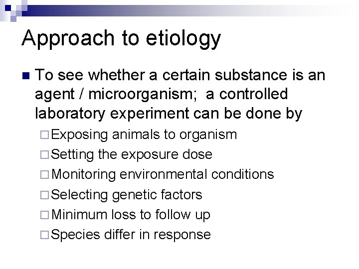 Approach to etiology n To see whether a certain substance is an agent /