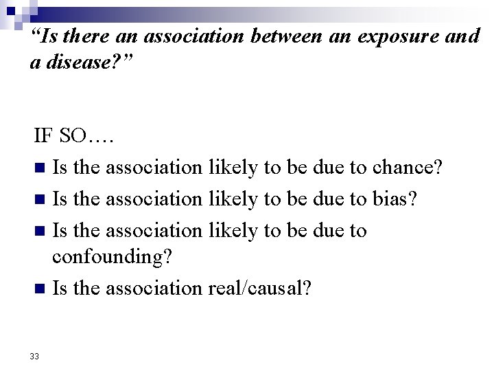 “Is there an association between an exposure and a disease? ” IF SO…. n