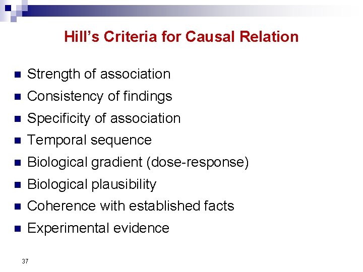Hill’s Criteria for Causal Relation n Strength of association n Consistency of findings n