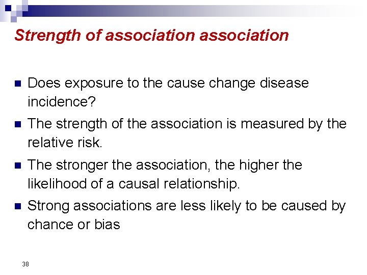 Strength of association n Does exposure to the cause change disease incidence? n The