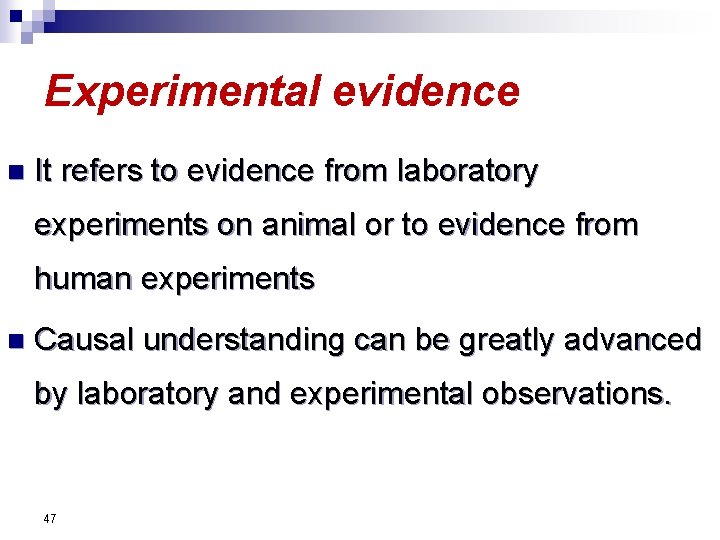 Experimental evidence n It refers to evidence from laboratory experiments on animal or to