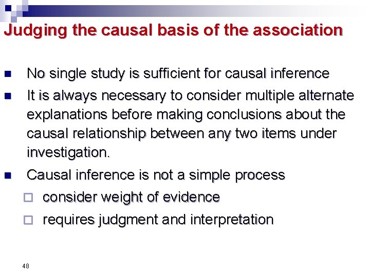 Judging the causal basis of the association n No single study is sufficient for