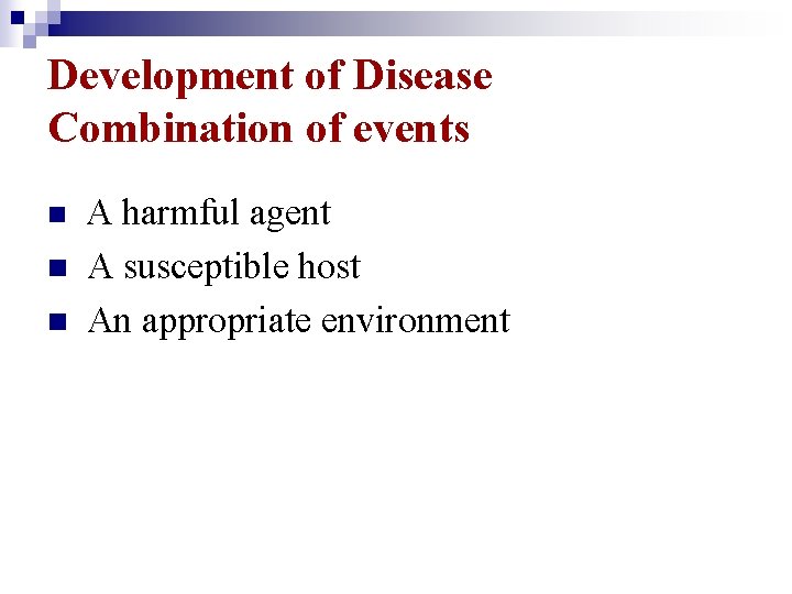 Development of Disease Combination of events n n n A harmful agent A susceptible