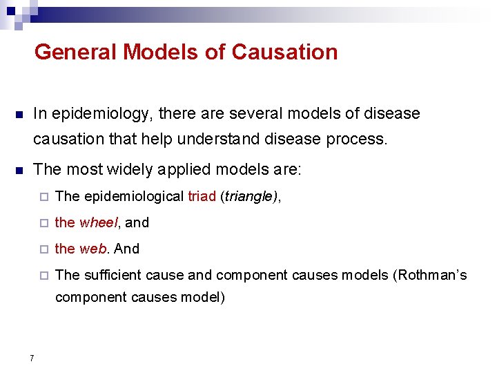 General Models of Causation n In epidemiology, there are several models of disease causation