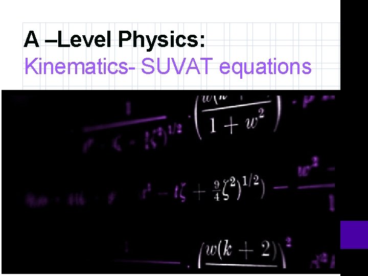 A –Level Physics: Kinematics- SUVAT equations 