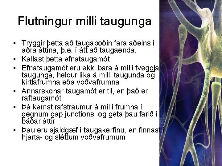 Flutningur milli taugunga • Tryggir þetta að taugaboðin fara aðeins í aðra áttina, þ.