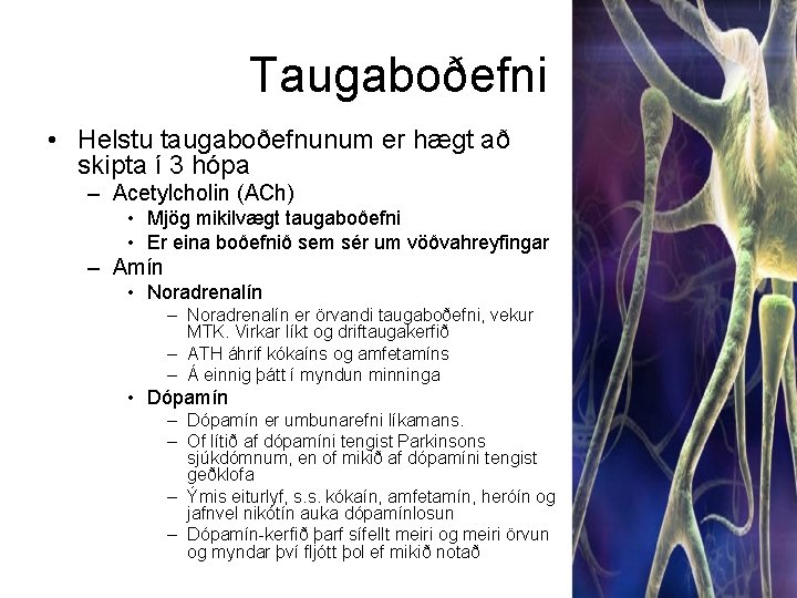 Taugaboðefni • Helstu taugaboðefnunum er hægt að skipta í 3 hópa – Acetylcholin (ACh)