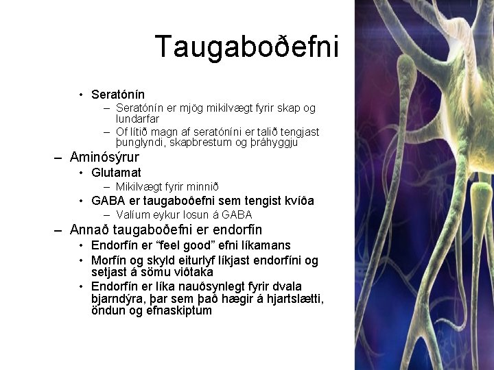 Taugaboðefni • Seratónín – Seratónín er mjög mikilvægt fyrir skap og lundarfar – Of