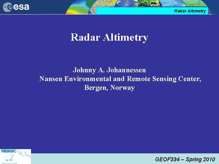 Radar Altimetry Johnny A. Johannessen Nansen Environmental and Remote Sensing Center, Bergen, Norway GEOF