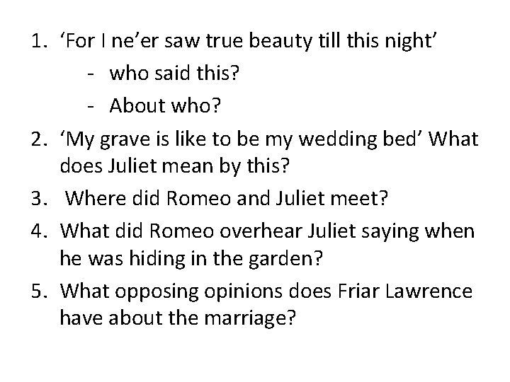 1. ‘For I ne’er saw true beauty till this night’ - who said this? 1. ‘For I ne’er saw true beauty till this night’ - who said this?