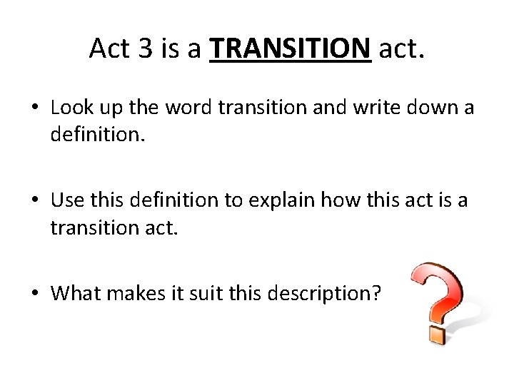 Act 3 is a TRANSITION act. • Look up the word transition and write Act 3 is a TRANSITION act. • Look up the word transition and write