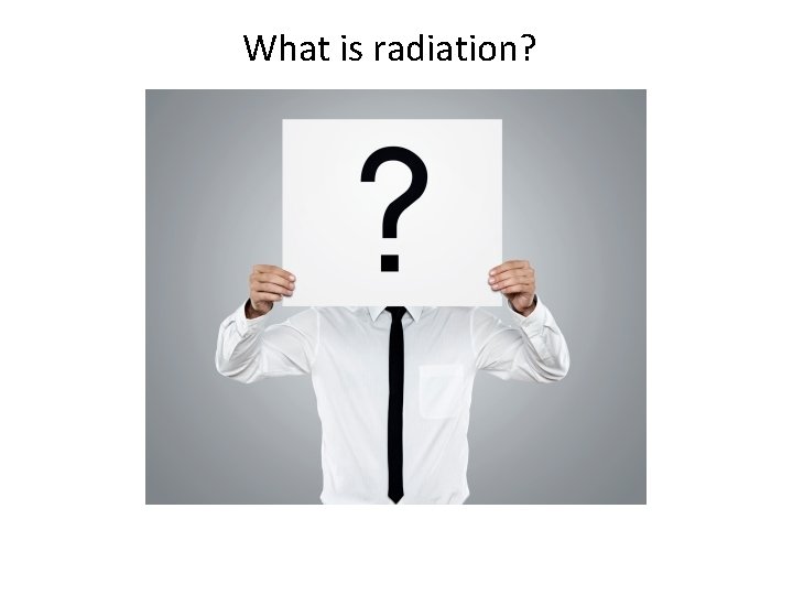 What is radiation? 