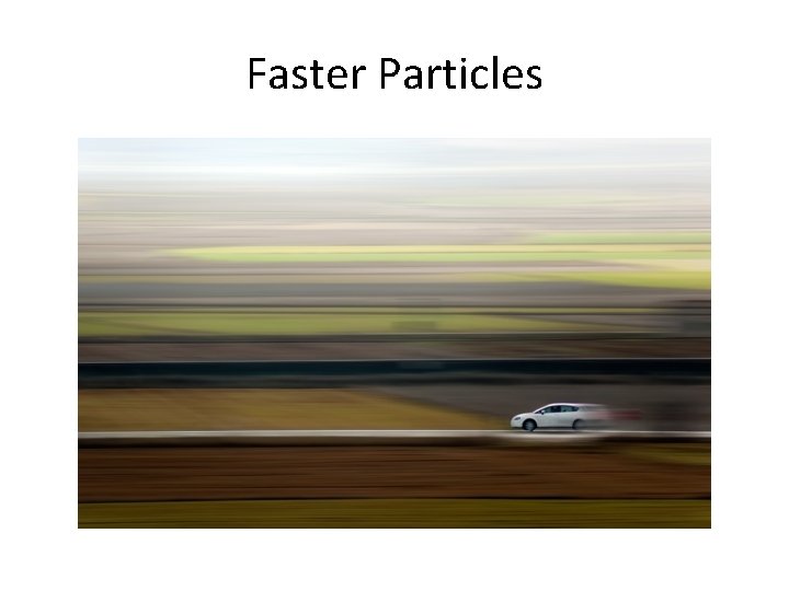Faster Particles 
