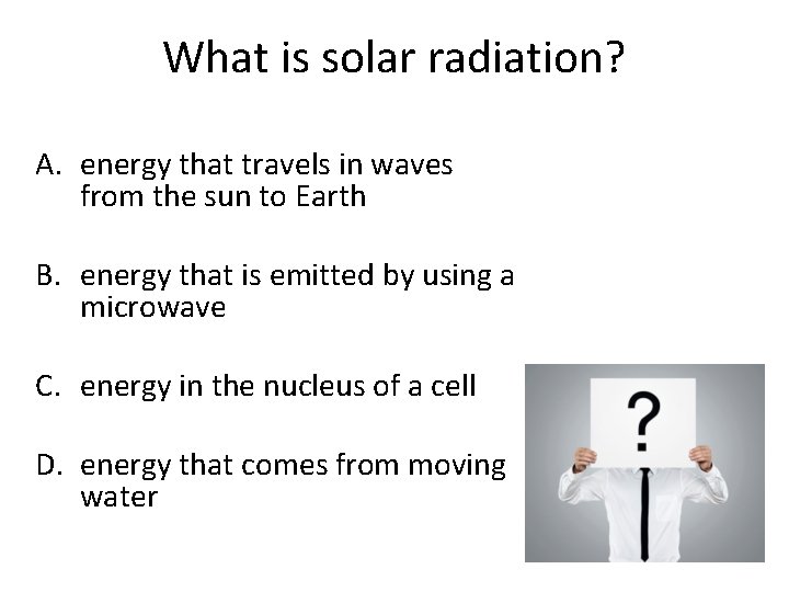 What is solar radiation? A. energy that travels in waves from the sun to
