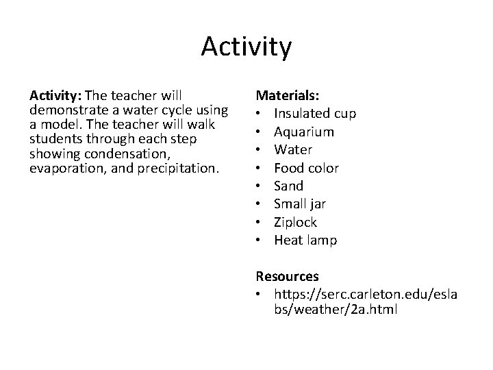 Activity: The teacher will demonstrate a water cycle using a model. The teacher will