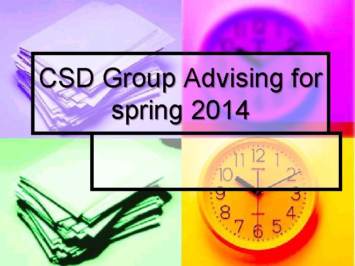 CSD Group Advising for spring 2014 