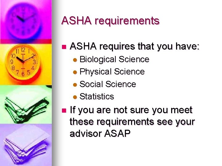 ASHA requirements n ASHA requires that you have: Biological Science l Physical Science l