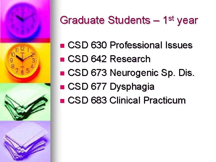 Graduate Students – 1 st year CSD 630 Professional Issues n CSD 642 Research