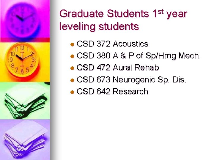 Graduate Students 1 st year leveling students CSD 372 Acoustics l CSD 380 A