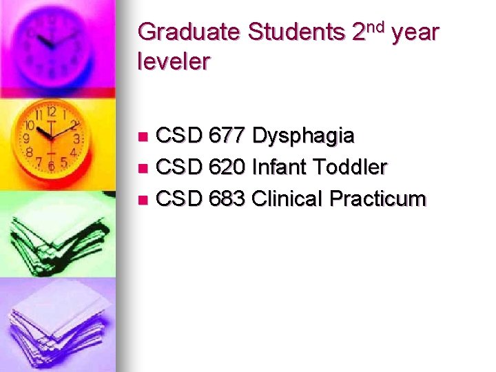 Graduate Students 2 nd year leveler CSD 677 Dysphagia n CSD 620 Infant Toddler