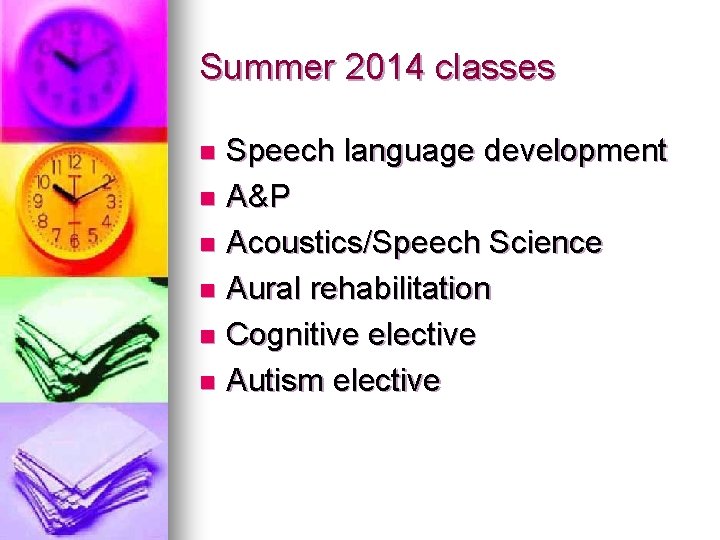 Summer 2014 classes Speech language development n A&P n Acoustics/Speech Science n Aural rehabilitation