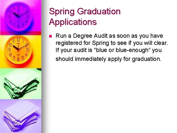 Spring Graduation Applications n Run a Degree Audit as soon as you have registered