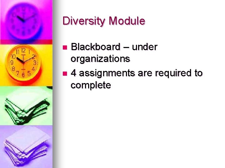 Diversity Module Blackboard – under organizations n 4 assignments are required to complete n