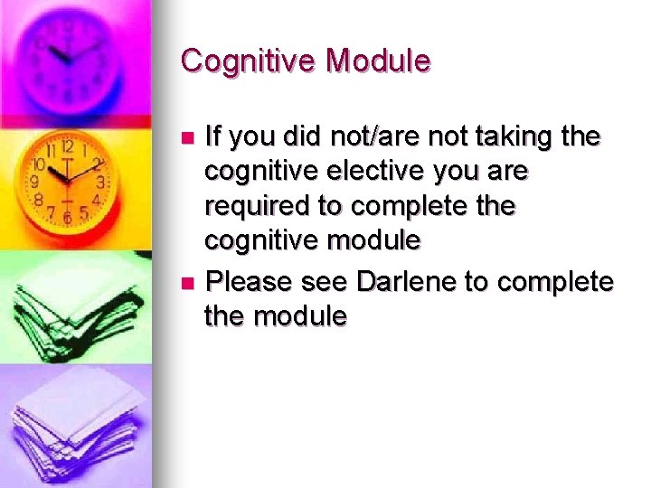 Cognitive Module If you did not/are not taking the cognitive elective you are required