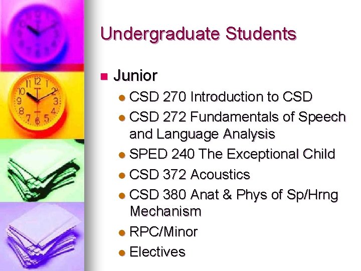 Undergraduate Students n Junior CSD 270 Introduction to CSD l CSD 272 Fundamentals of