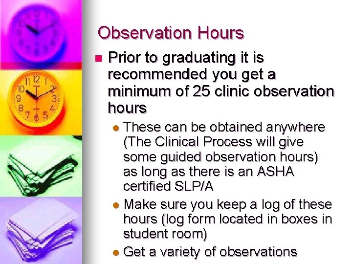 Observation Hours n Prior to graduating it is recommended you get a minimum of