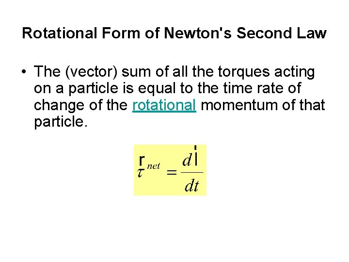 Rotational Form of Newton's Second Law • The (vector) sum of all the torques