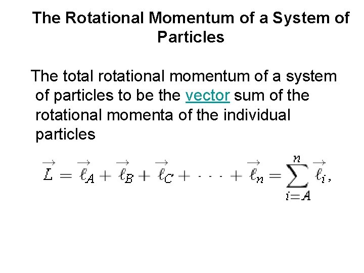 The Rotational Momentum of a System of Particles The total rotational momentum of a