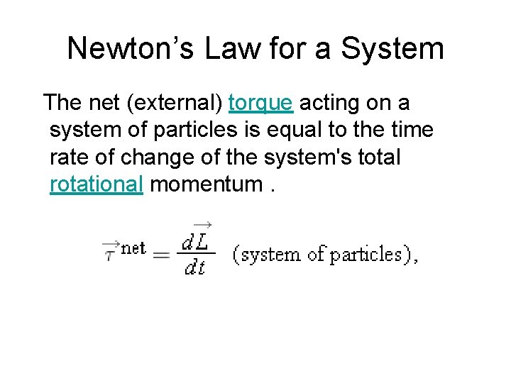 Newton’s Law for a System The net (external) torque acting on a system of