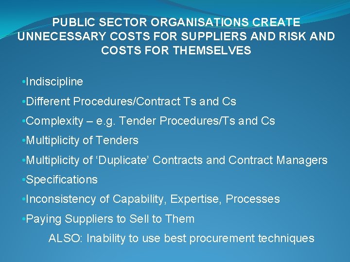 PUBLIC SECTOR ORGANISATIONS CREATE UNNECESSARY COSTS FOR SUPPLIERS AND RISK AND COSTS FOR THEMSELVES