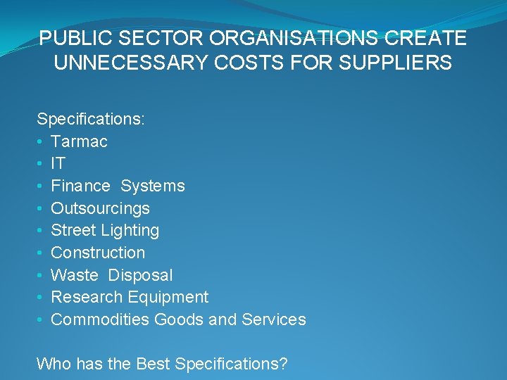 PUBLIC SECTOR ORGANISATIONS CREATE UNNECESSARY COSTS FOR SUPPLIERS Specifications: • Tarmac • IT •