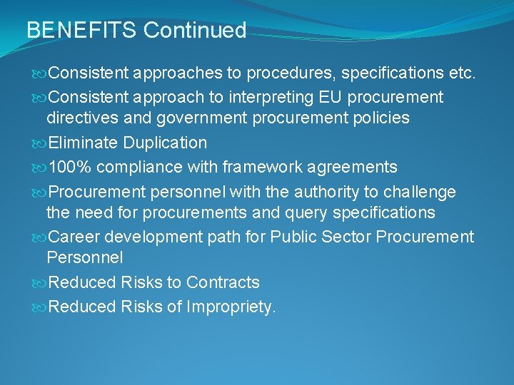 BENEFITS Continued Consistent approaches to procedures, specifications etc. Consistent approach to interpreting EU procurement