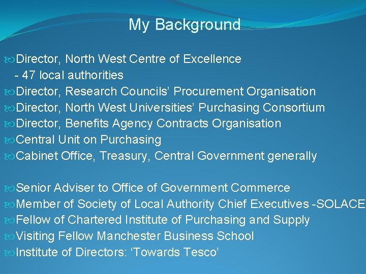 My Background Director, North West Centre of Excellence - 47 local authorities Director, Research