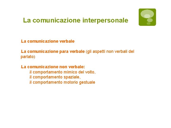 La comunicazione interpersonale La comunicazione verbale La comunicazione para verbale (gli aspetti non verbali