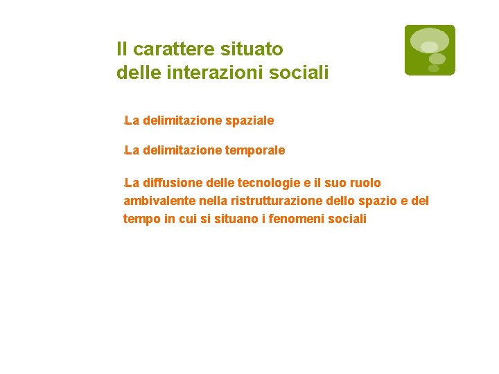 Il carattere situato delle interazioni sociali La delimitazione spaziale La delimitazione temporale La diffusione