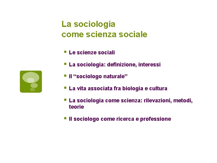 La sociologia come scienza sociale Le scienze sociali La sociologia: definizione, interessi Il “sociologo