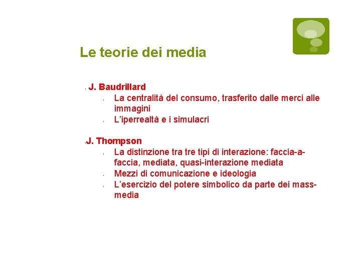 Le teorie dei media J. Baudrillard La centralità del consumo, trasferito dalle merci alle