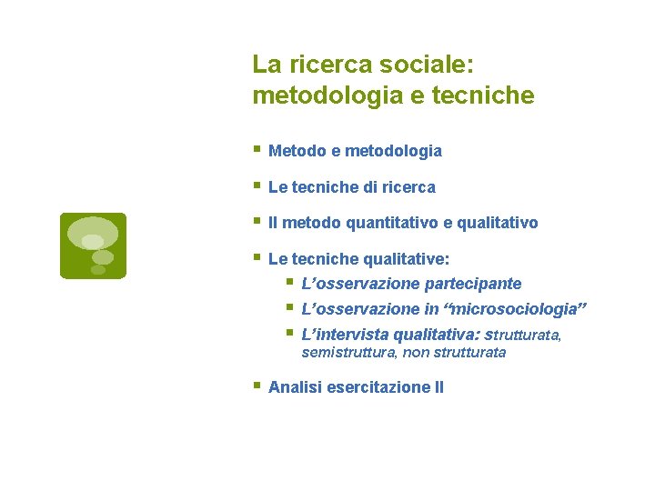 La ricerca sociale: metodologia e tecniche Metodo e metodologia Le tecniche di ricerca Il