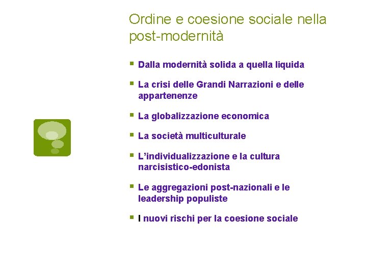 Ordine e coesione sociale nella post-modernità Dalla modernità solida a quella liquida La crisi