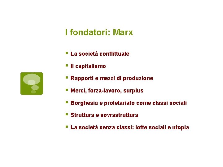 I fondatori: Marx La società conflittuale Il capitalismo Rapporti e mezzi di produzione Merci,