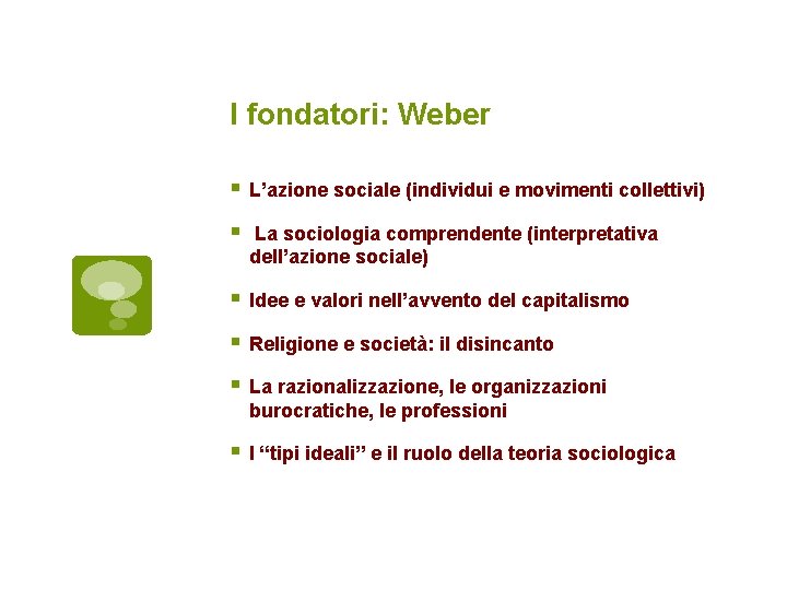 I fondatori: Weber L’azione sociale (individui e movimenti collettivi) La sociologia comprendente (interpretativa dell’azione