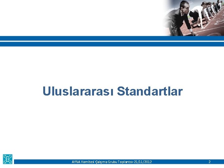 Uluslararası Standartlar AYNA Komitesi Çalışma Grubu Toplantısı-21/11/2012 2 