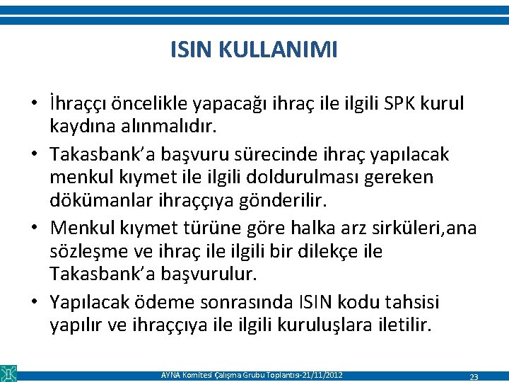 ISIN KULLANIMI • İhraççı öncelikle yapacağı ihraç ile ilgili SPK kurul kaydına alınmalıdır. •