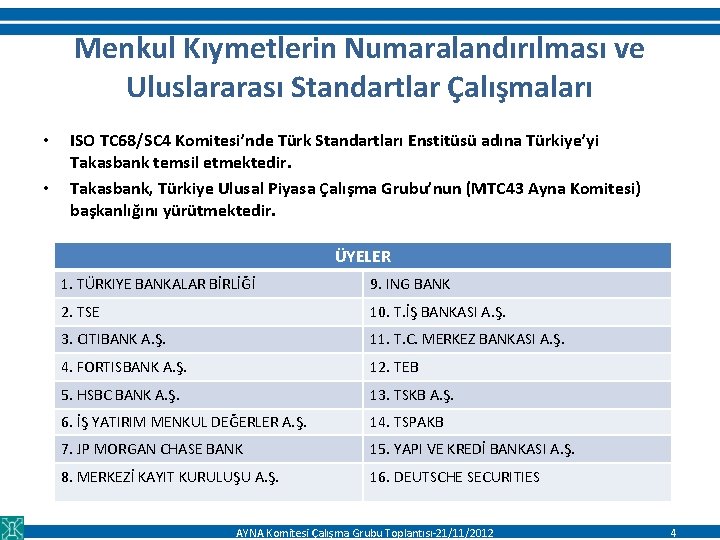 Menkul Kıymetlerin Numaralandırılması ve Uluslararası Standartlar Çalışmaları • • ISO TC 68/SC 4 Komitesi’nde