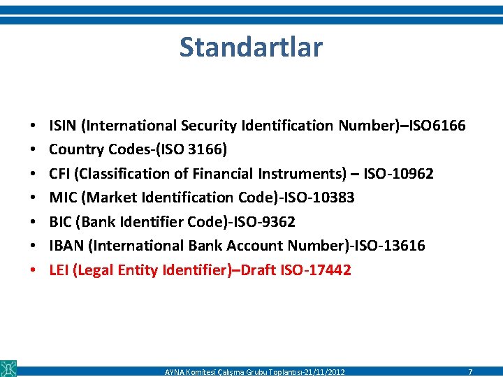 Standartlar • • ISIN (International Security Identification Number)–ISO 6166 Country Codes-(ISO 3166) CFI (Classification